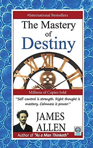 The Mastery of Destiny By James Allen