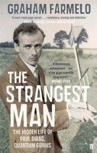 The Strangest Man: The Hidden Life of Paul Dirac, Quantum Genius By Graham Farmelo