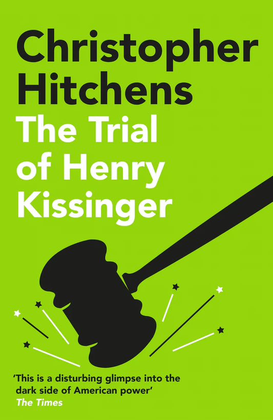 The Trial of Henry Kissinger By Christopher Hitchens