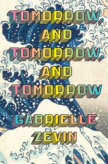 Tomorrow, and Tomorrow, and Tomorrow By Gabrielle Zevin