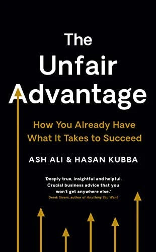 The Unfair Advantage: How You Already Have What It Takes to Succeed By Ash Ali, Hasan Kubba