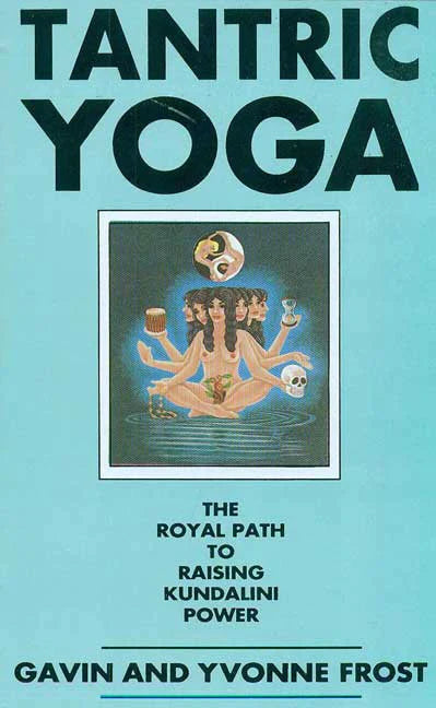 Tantric Yoga: The Royal Path to Raising Kundalini Power By Gavin Frost, Yvonne Frost