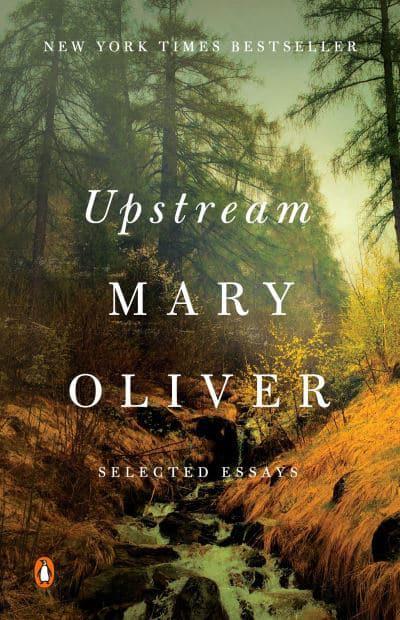 Upstream: Selected Essays By Mary Oliver