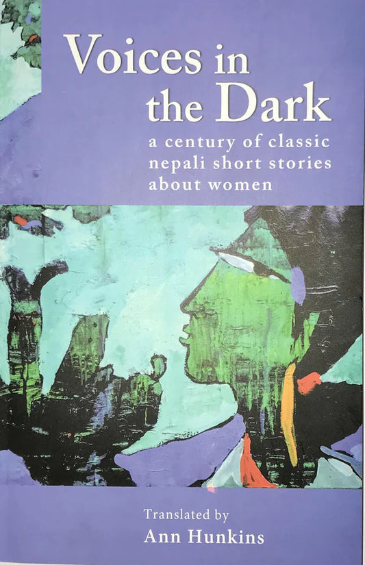 Voices in the Dark: A Century of Classic Nepali Stories about Women By Ann Hunkins