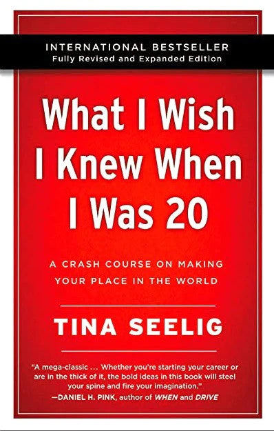 What I Wish I Knew When I Was 20: A Crash Course on Making Your Place in the World by Tina Seelig