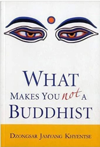 What Makes You Not A Buddhist By Dzongsar Jamyang Khyentse