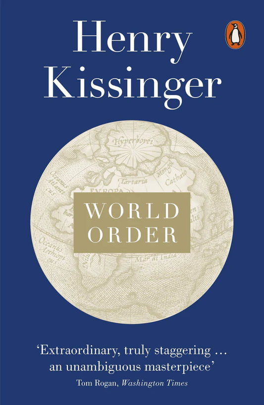 World Order: Reflections on the Character of Nations and the Course of History By Henry Kissinger