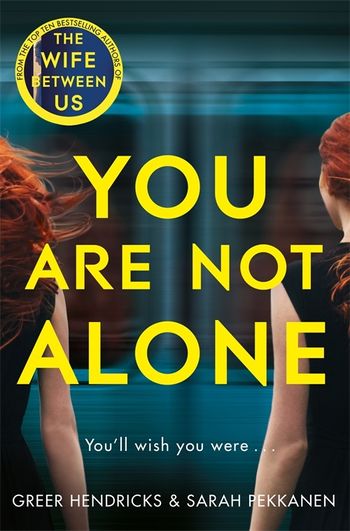 You Are Not Alone By Greer Hendricks, Sarah Pekkanen